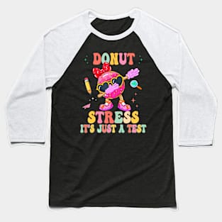 Donut Stress  It's Just A Test Donut Testing Day Teachers Baseball T-Shirt